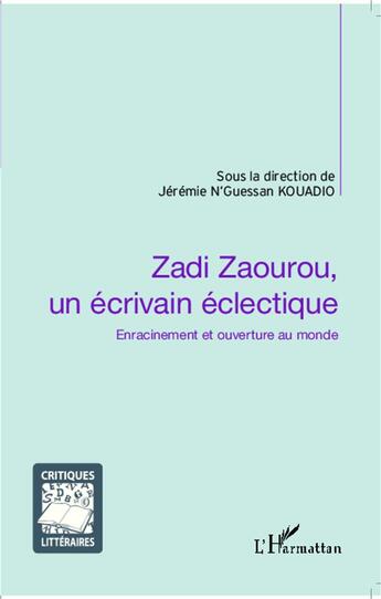 Couverture du livre « Zadi Zaourou, un écrivain éclectique ; enracinement et ouverture au monde » de Jeremie N'Guessan Kouadio aux éditions L'harmattan