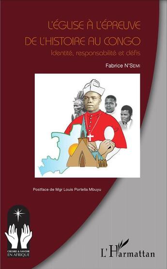 Couverture du livre « L'église à l'épreuve de l'histoire au Congo ; identité, responsabilité et défis » de Fabrice N'Semi aux éditions L'harmattan