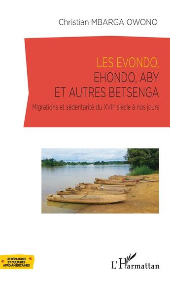 Couverture du livre « Les Evondo, Ehondo, Aby et autres Betsenga ; migrations et sédentarité du XVIIe siècle à nos jours » de Mbarga Owono C. aux éditions L'harmattan