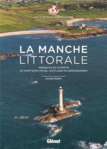 Couverture du livre « Les clés pour bien voyager : la manche littorale ; presqu'île du Cotentin, du Mont-Saint-Michel aux plages du Débarquement » de Arnaud Guerin aux éditions Glenat