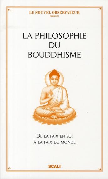 Couverture du livre « La philosophie du bouddhisme ; de la paix en soi à la paix du monde » de Le Nouvel Observateur aux éditions Scali