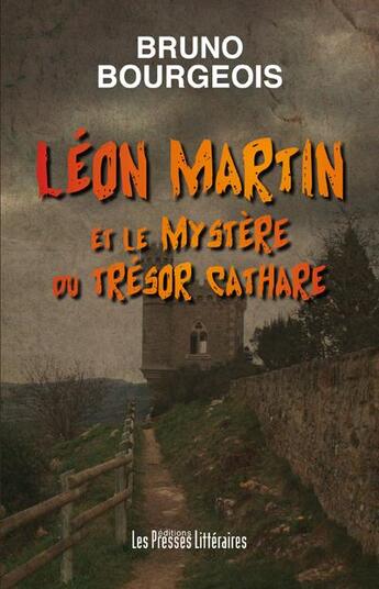 Couverture du livre « Léon Martin et le mystère du trésor Cathare » de Bruno Bourgeois aux éditions Presses Litteraires