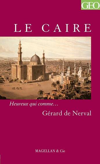 Couverture du livre « Le Caire » de Gerard De Nerval aux éditions Magellan & Cie