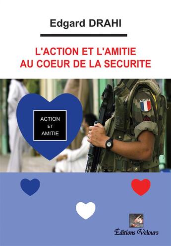 Couverture du livre « L'action et l'amitié au coeur de la sécurité » de Edgard Drahi aux éditions Velours