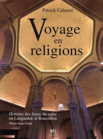 Couverture du livre « Voyage en religions ; histoire des lieux de culte en Languedoc et Roussillon » de Cabanel/Comte aux éditions Nouvelles Presses Du Languedoc