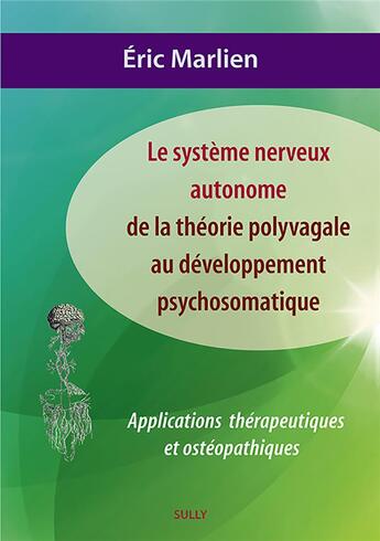 Couverture du livre « Le système nerveux autonome : de la théorie polyvagale au développement psychosomatique ; applications thérapeutiques et ostéopathiques » de Eric Marlien aux éditions Sully