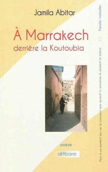 Couverture du livre « À Marrakech, derrière la koutoubia » de Jamila Abitar aux éditions Alfabarre