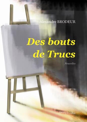 Couverture du livre « Des bouts de Trucs » de Alexandre Brodeur aux éditions Melibee