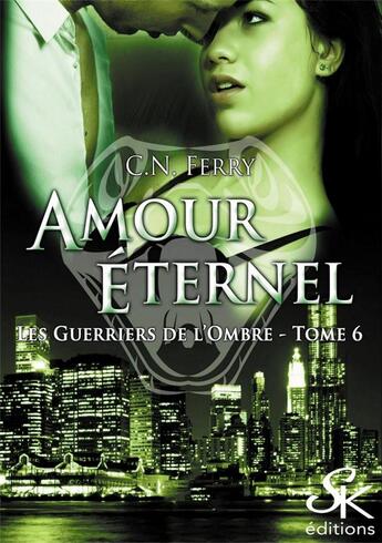 Couverture du livre « Les guerriers de l'ombre Tome 6 : amour éternel » de C.N. Ferry aux éditions Sharon Kena