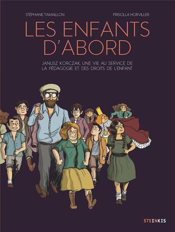 Couverture du livre « Les enfants d'abord : Janusz Korczak, une vie au service de l'éducation et des droits de l'enfant » de Stephane Tamaillon et Priscilla Horviller aux éditions Steinkis