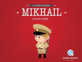 Couverture du livre « Mikhail, un soldat russe dans la guerre 14-18 » de Patricia Crete aux éditions Quelle Histoire