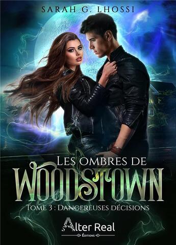 Couverture du livre « Les ombres de Woodstown Tome 3 : dangereuses décisions » de Sarah G. Lhossi aux éditions Alter Real