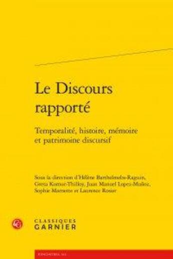 Couverture du livre « Le discours rapporté ; temporalité, histoire, mémoire et patrimoine discursif » de  aux éditions Classiques Garnier