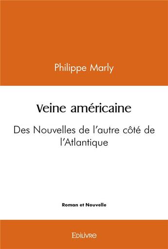 Couverture du livre « Veine americaine - des nouvelles de l'autre cote de l'atlantique » de Philippe Marly aux éditions Edilivre