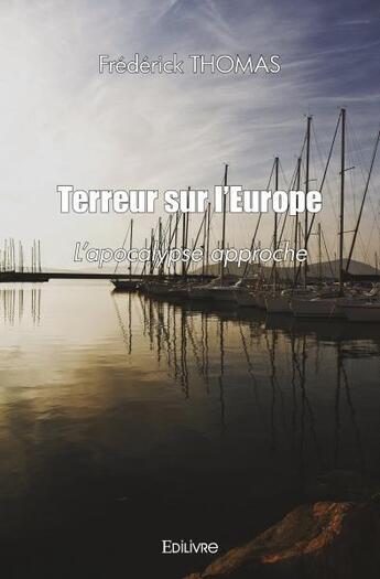 Couverture du livre « Terreur sur l'europe - l'apocalypse approche » de Thomas Frederick aux éditions Edilivre