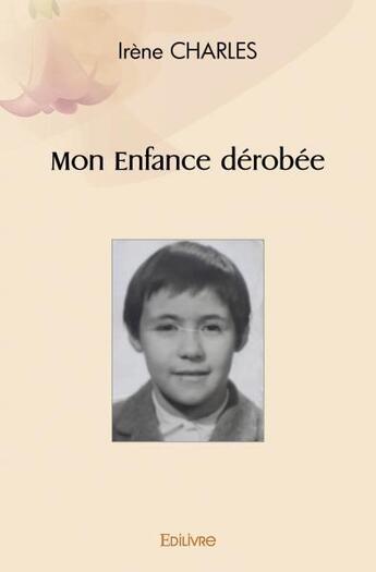 Couverture du livre « Mon enfance derobee » de Charles Irene aux éditions Edilivre