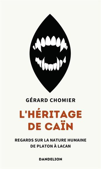 Couverture du livre « L'héritage de Caïn : Regards sur la nature humaine de Platon à Lacan » de Gerard Chomier aux éditions Dandelion