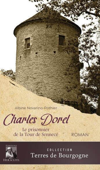 Couverture du livre « Charles Dorel : Le prisonnier de la Tour de Sennecé » de Albine Novarino-Pothier aux éditions Heraclite