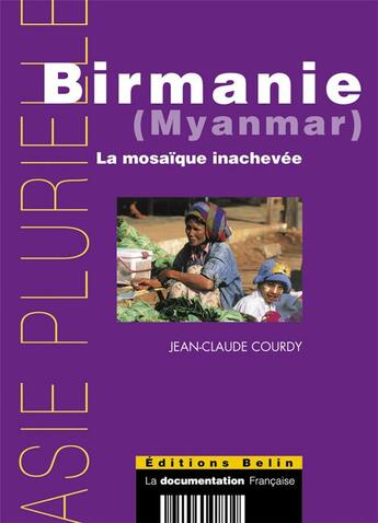 Couverture du livre « Birmanie (myanmar), la mosaique inachevee » de Jean-Claude Courdy aux éditions Belin