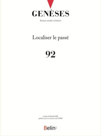 Couverture du livre « REVUE GENESES T.92 ; localiser le passé » de Revue Geneses aux éditions Belin