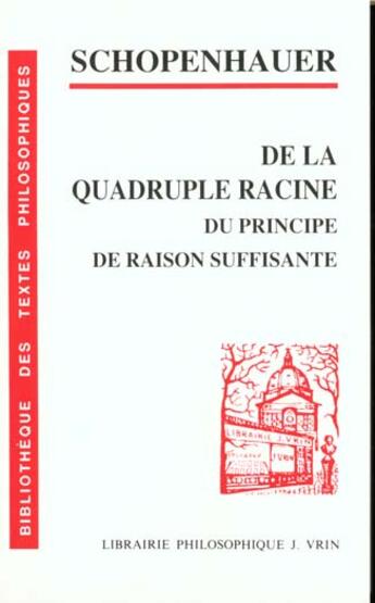 Couverture du livre « De la quadruple racine : du principe de raison suffisante » de Arthur Schopenhauer aux éditions Vrin