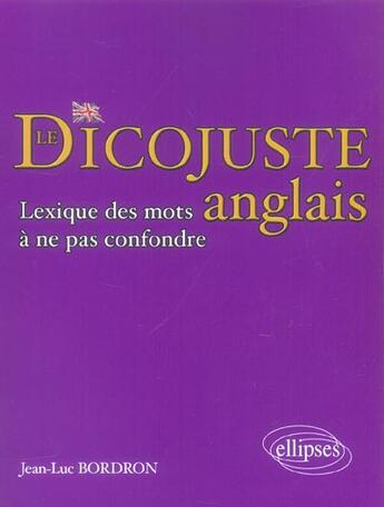 Couverture du livre « Le dicojuste - lexique des mots anglais a ne pas confondre » de Jean-Luc Bordron aux éditions Ellipses