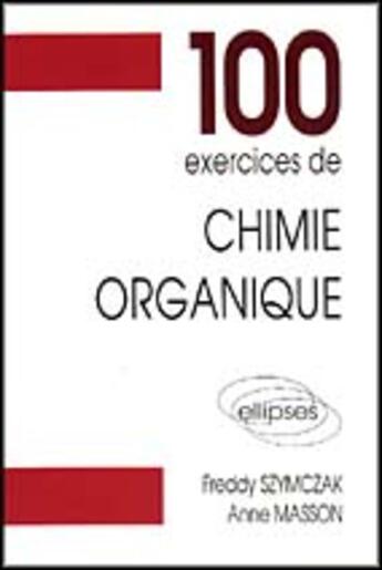 Couverture du livre « 100 exercices de chimie organique (maths spe) » de Szymczak/Masson aux éditions Ellipses