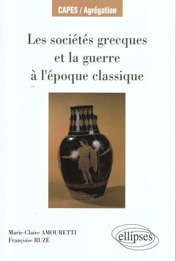 Couverture du livre « Les societes grecques et la guerre a l'epoque classique » de Amouretti/Ruze aux éditions Ellipses