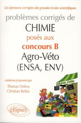 Couverture du livre « Chimie. problemes corriges poses au concours b agro-veto (ensa et env) de 2007-2011 » de Bellec/Onfroy aux éditions Ellipses