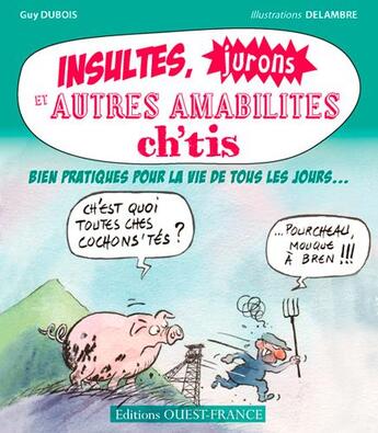 Couverture du livre « Insultes, jurons et autres amabilités ch'ti » de Delambre/Dubois aux éditions Ouest France