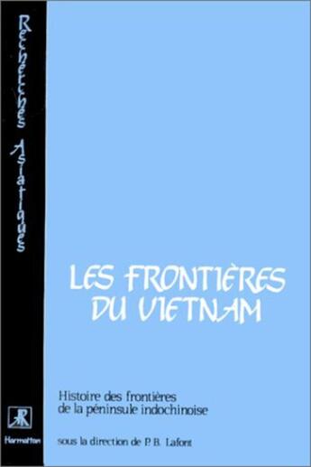 Couverture du livre « Frontières du Vietnam ; histoire des frontières de la pénisule indochinoise » de Lafont Pierre-Bernar aux éditions L'harmattan