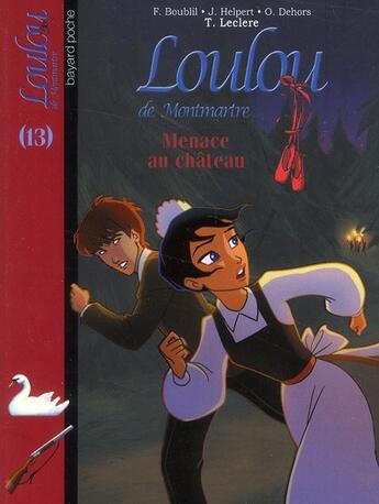 Couverture du livre « Loulou de Montmartre t.13 ; menace au château » de Francoise Boublil et Jean Helpert et Olivier Dehors et Thomas Leclere aux éditions Bayard Jeunesse