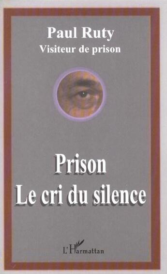 Couverture du livre « Prison le cri du silence » de Paul Ruty aux éditions L'harmattan