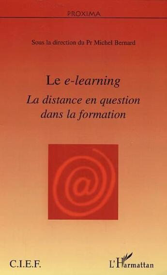 Couverture du livre « Le e-learning ; la distance en question dans la formation » de Michel Bernard aux éditions L'harmattan