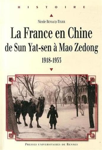 Couverture du livre « La France en Chine ; de Sun Yat-sen à Mao Zedong ; 1918-1953 » de Nicole Bensacq-Tixier aux éditions Pu De Rennes