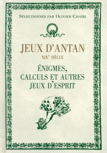 Couverture du livre « Jeux d'antan ; XIXe siècle ; énigmes, calculs et autres jeux d'esprit » de Olivier Chaibi aux éditions First