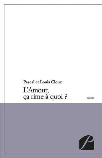 Couverture du livre « L'amour, ça rime à quoi ? » de Pascal Cloux et Louis Cloux aux éditions Editions Du Panthéon