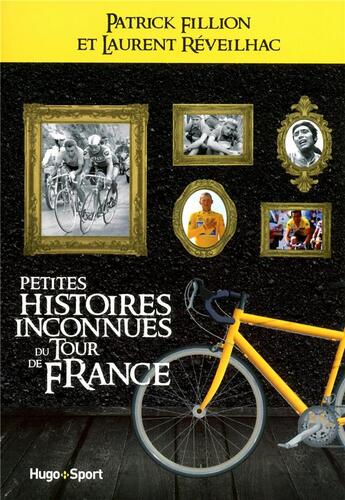 Couverture du livre « Petites histoires inconnues du tour de France » de Patrick Fillion et Laurent Reveilhac aux éditions Hugo Sport