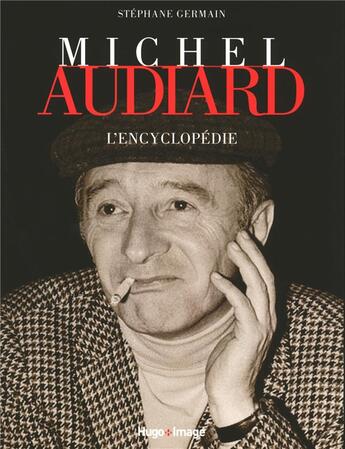 Couverture du livre « Michel Audiard ; l'encyclopédie » de Stephane Germain aux éditions Hugo Image