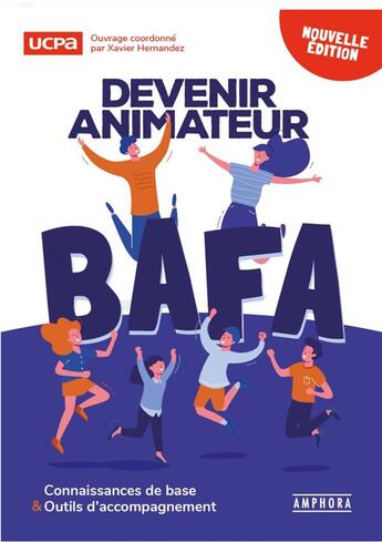 Couverture du livre « Devenir animateur BAFA : connaissances de base et outils d'accompagnement (4e édition) » de Xavier Hernandez et Collectif aux éditions Amphora