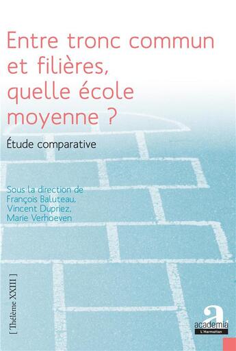 Couverture du livre « Entre tronc commun et filières, quelle école moyenne ? ; étude comparative » de Marie Verhoeven et Francois Baluteau et Vincent Durpiez aux éditions Academia