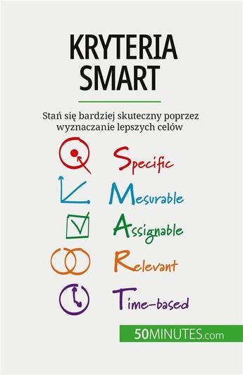 Couverture du livre « Kryteria SMART : Sta? si? bardziej skuteczny poprzez wyznaczanie lepszych celów » de Steffens Guillaume aux éditions 50minutes.com