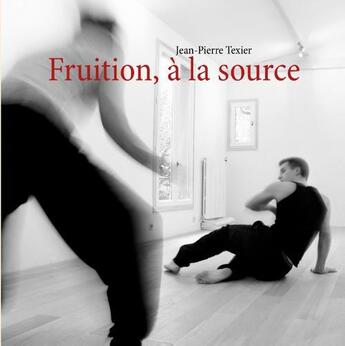 Couverture du livre « Fruition, à la source » de Jean-Pierre Texier aux éditions Books On Demand