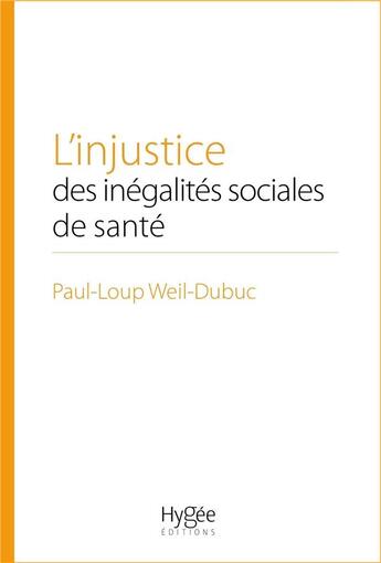 Couverture du livre « L'injustice des inégalités sociales de santé » de Paul-Loup Weil-Dubuc aux éditions Hygee