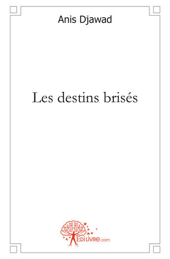 Couverture du livre « Les destins brisés » de Anis Djawad aux éditions Edilivre