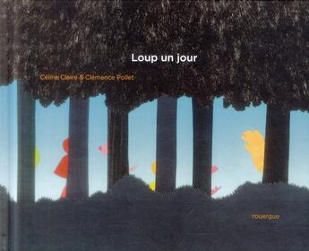 Couverture du livre « Loup un jour » de Celine Claire et Clemence Pollet aux éditions Rouergue