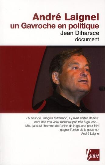 Couverture du livre « André Laignel, un gavroche en politique » de Jean Diharsce aux éditions Editions De L'aube