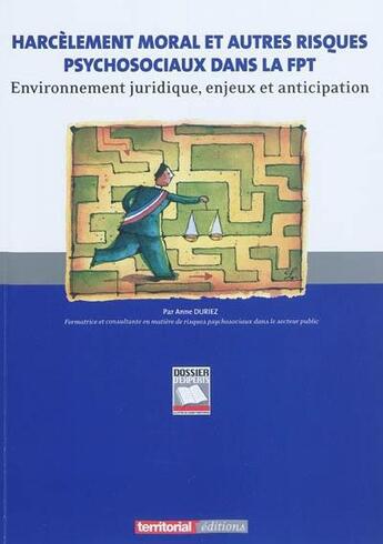 Couverture du livre « Harcèlement moral et autres risques psychosociaux dans la fonction publique territoriale » de Anne Duriez aux éditions Territorial