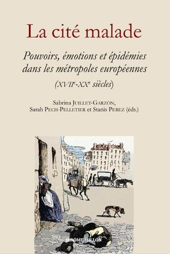 Couverture du livre « La cité malade : pouvoirs, émotions et épidémies dans les métropoles européennes (XVII-XXe siècle) » de Stanis Perez et Sabrina Juillet-Garzon et Sarah Pech-Pelletier aux éditions Millon