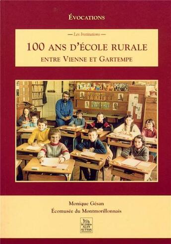 Couverture du livre « 100 ans d'école rurale entre Vienne et Gartempe » de Monique Gesan aux éditions Editions Sutton